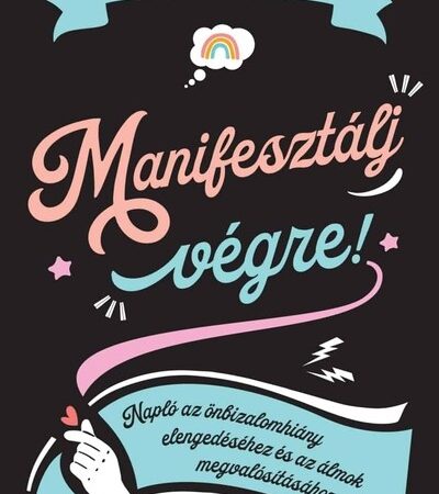monica-sweeney-manifesztalj-vegre-naplo-az-onbizalomhiany-elengedesehez-es-az-almok-megvalositasahoz