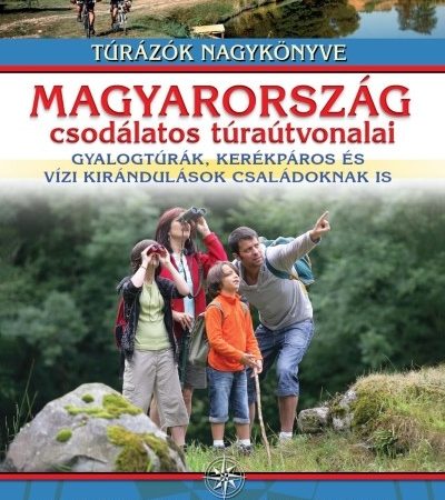 nagy-balazs-magyarorszag-csodalatos-turautvonalai-gyalogturak-kerekparos-es-vizi-kirandulasok-csaladoknak-is