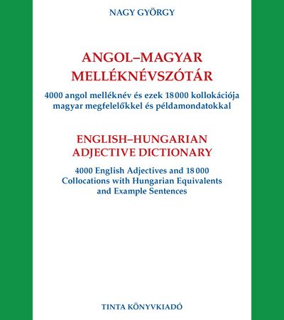 nagy-gyorgy-angol-magyar-melleknevszotar-4000-angol-melleknev-es-ezek-18000-kollokacioja-magyar-megfelelokkel-es-peldamondatokkal