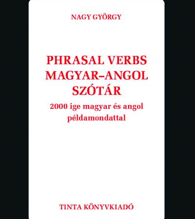 nagy-gyorgy-phrasal-verbs-magyar-angol-szotar-2000-ige-magyar-es-angol-peldamondattal