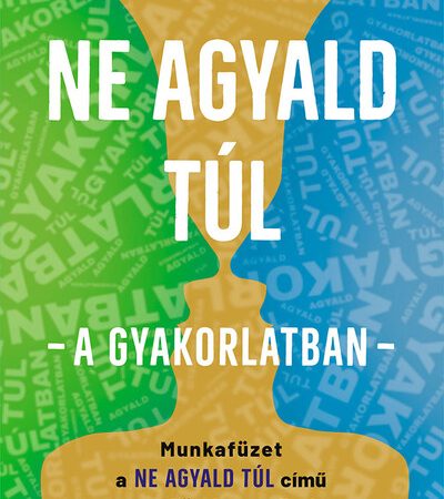 nick-trenton-ne-agyald-tul-a-gyakorlatban-munkafuzet-a-ne-agyald-tul-cimu-nemzetkozi-bestsellerhez