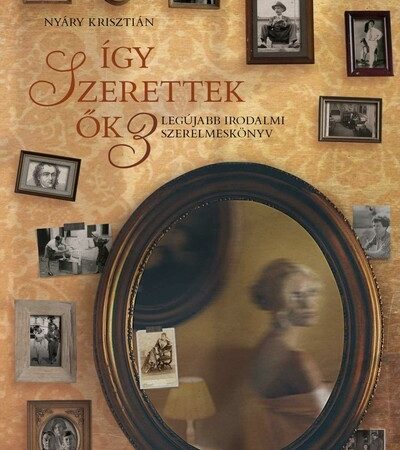 nyary-krisztian-igy-szerettek-ok-3-legujabb-irodalmi-szerelmeskonyv