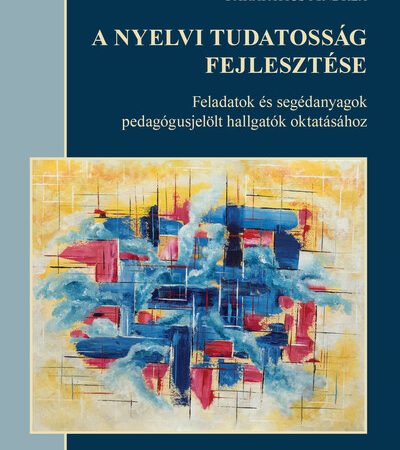 parapatics-andrea-a-nyelvi-tudatossag-fejlesztese-feladatok-es-segedanyagok-pedagogusjelolt-hallgatok-oktatasahoz