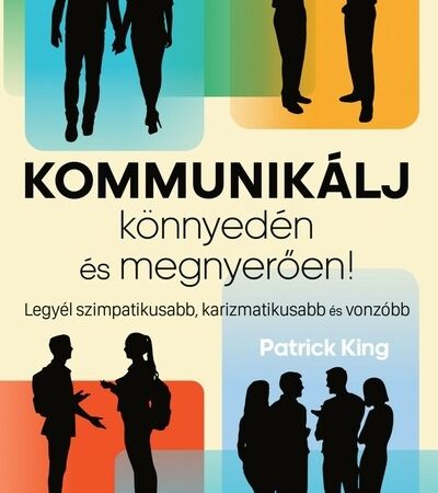 patrick-king-kommunikalj-konnyeden-es-megnyeroen-legyel-szimpatikusabb-karizmatikusabb-es-vonzobb