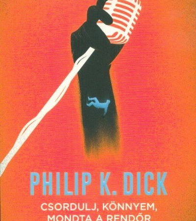 philip-k-dick-csordulj-konnyem-mondta-a-rendor