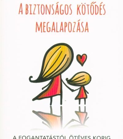 ruth-newton-a-biztonsagos-kotodes-megalapozasa-a-fogantatastol-oteves-korig