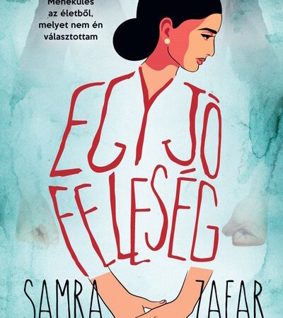samra-zafar-egy-jo-feleseg-menekules-egy-eletbol-melyet-nem-en-valasztottam