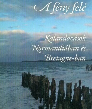 sedianszky-nora-a-feny-fele-kalandozasok-normandiaban-es-bretagne-ban
