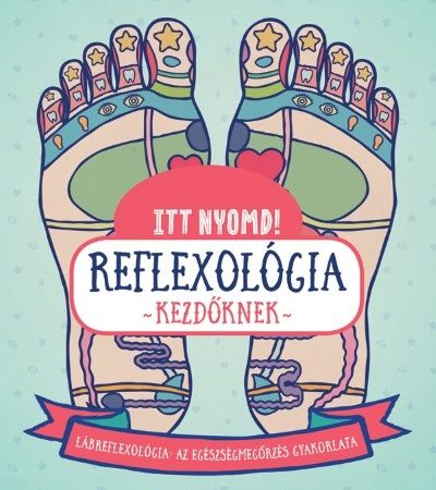 stefanie-sabounchian-itt-nyomd-reflexologia-kezdoknek-labrefrexologia-az-egeszsegmegorzes-gyakorlata
