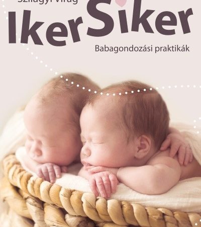szilagyi-virag-iker-siker-babagondozasi-praktikak