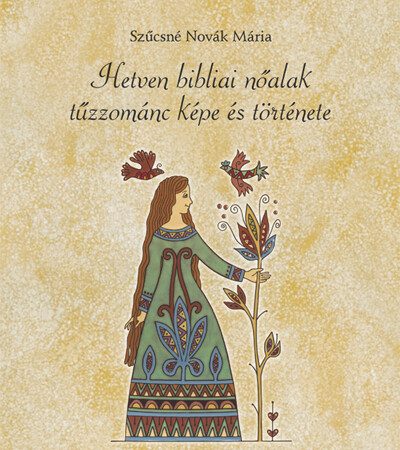szucsne-novak-maria-hetven-bibliai-noalak-tuzzomanc-kepe-es-tortenete