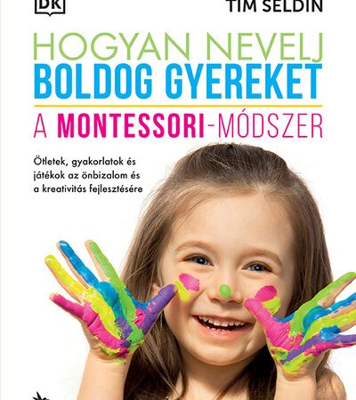 tim-seldin-hogyan-nevelj-boldog-gyereket-a-montessori-modszer-4-kiadas