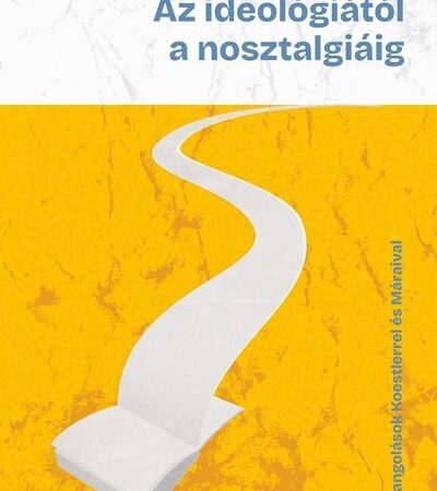 toth-miklos-balint-az-ideologiatol-a-nosztalgiaig-barangolasok-koestlerrel-es-maraival
