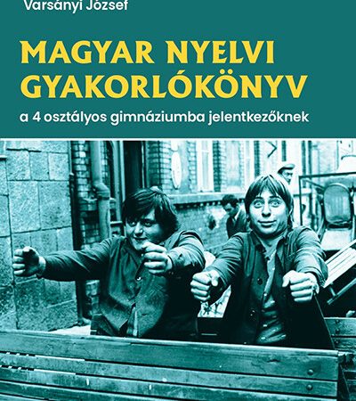 varsanyi-jozsef-magyar-nyelvi-gyakorlokonyv-a-4-osztalyos-gimnaziumba-jelentkezoknek