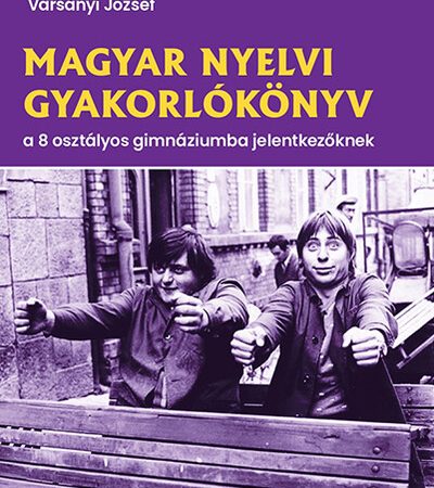varsanyi-jozsef-magyar-nyelvi-gyakorlokonyv-a-8-osztalyos-gimnaziumba-jelentkezoknek