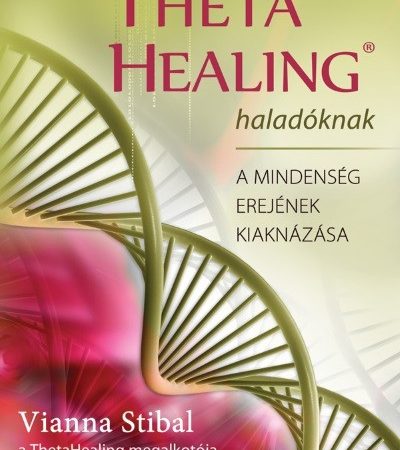 vianna-stibal-theta-healing-haladoknak-a-mindenseg-erejenek-kiaknazasa