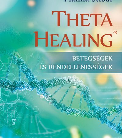 vianna-stibal-thetahealing-betegsegek-es-rendellenessegek-uj-kiadas