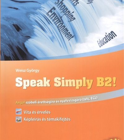 weisz-gyorgy-speak-simply-b2-angol-szobeli-erettsegire-es-nyelvvizsgara