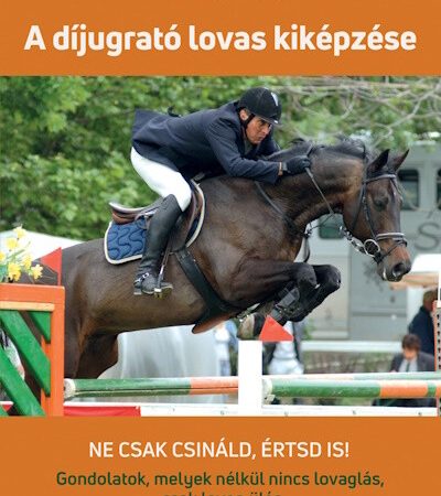 zupan-peter-a-dijugrato-lovas-kikepzese-ne-csak-csinald-ertsd-is-gondolatok-melyek-nelkul-nincs-lovaglas-csak-lovon-ules