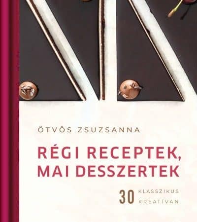 otvos-zsuzsanna-regi-receptek-mai-desszertek-30-klasszikus-kreativan