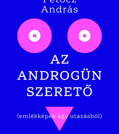 petocz-andras-az-androgun-szereto-emlekkepek-egy-utazasbol